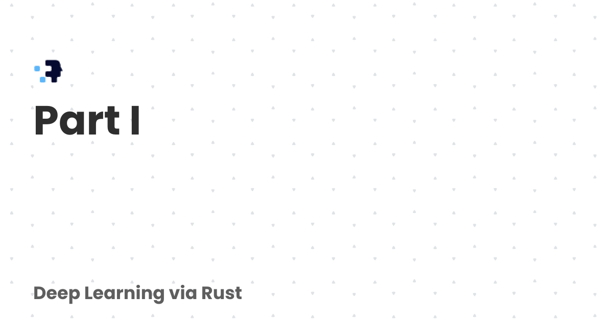 Part I | Deep Learning via Rust